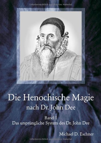 Die Henochische Magie des Dr. John Dee: Band 1 - Das ursprüngliche System des Dr. John Dee von Kersken-Canbaz Verlag